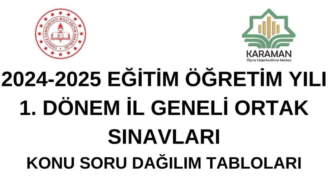 'İL GENELİ YAPILACAK OLAN SINAVLARA İLİŞKİN KONU SORU DAĞILIM TABLOLARI YAYIMLANMIŞTIR'